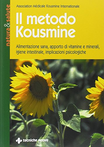 Il metodo Kousmine. Alimentazione sana, apporto di vitamine e minerali, igiene intestinale, implicazioni psicologiche (Natura e salute)