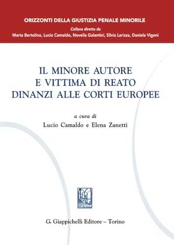 Il minore autore e vittima di reato dinanzi alle Corti europee (Orizzonte della giustizia penale minorile) von Giappichelli