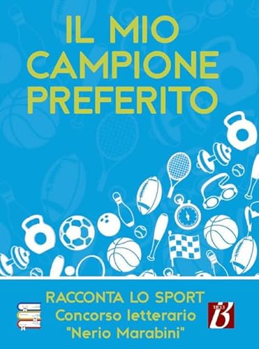 Il mio campione preferito. Racconta lo sport. Concorso letterario «Nerio Marabini» (Storie di sport) von Bolis