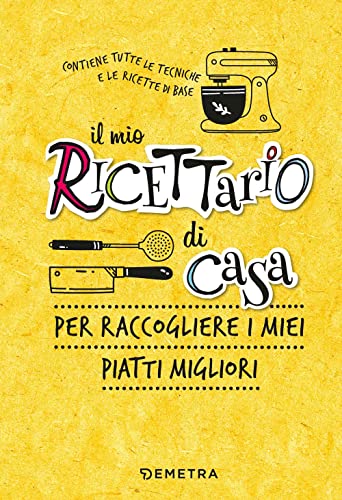 Il mio ricettario di casa. Per raccogliere i miei piatti migliori. Ediz. a spirale (Planner cucina) von Demetra