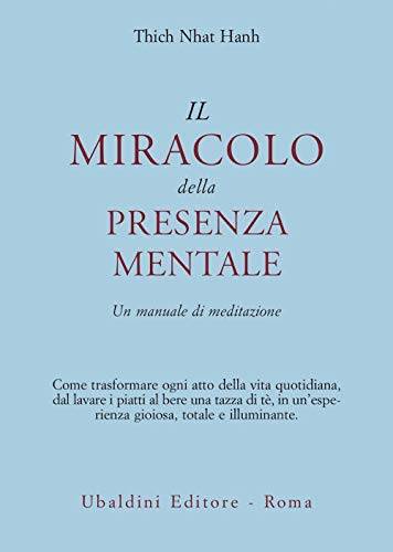 Il miracolo della presenza mentale. Un manuale di meditazione (Civiltà dell'Oriente)