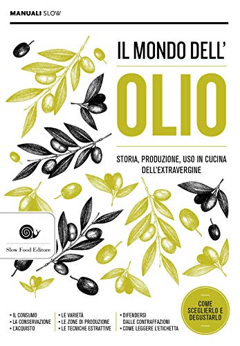 Il mondo dell'olio. Storia, produzione, uso in cucina dell'extravergine. Nuova ediz. (Manuali Slow)