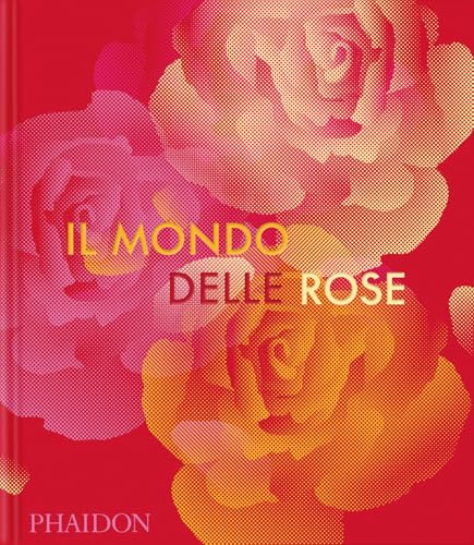 Il mondo delle rose von Phaidon
