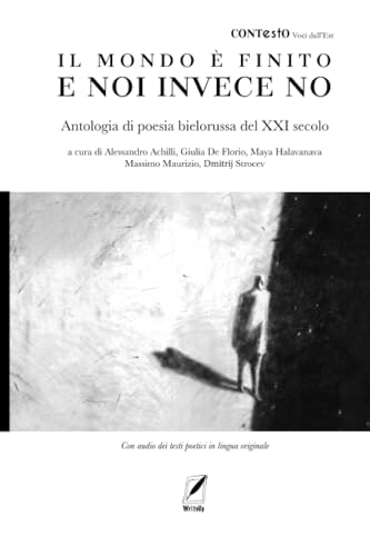 Il mondo è finito e noi invece no. Antologia di poesia bielorussa del XXI secolo (CONTestO. Voci dall'Est, Band 1) von WriteUp Books