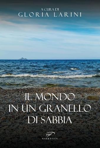 Il mondo in un granello di sabbia (Narrativa) von Il Foglio Letterario Edizioni