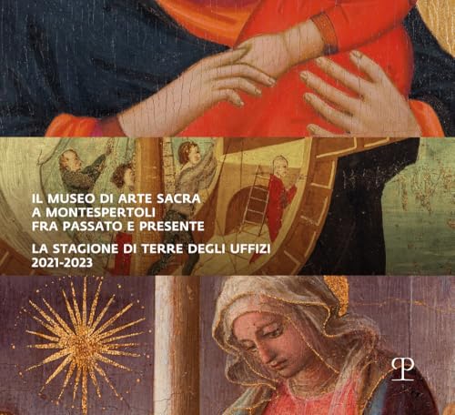 Il museo di arte sacra a Montespertoli fra passato e presente. La stagione di Terre degli Uffizi 2021-2023 von Polistampa
