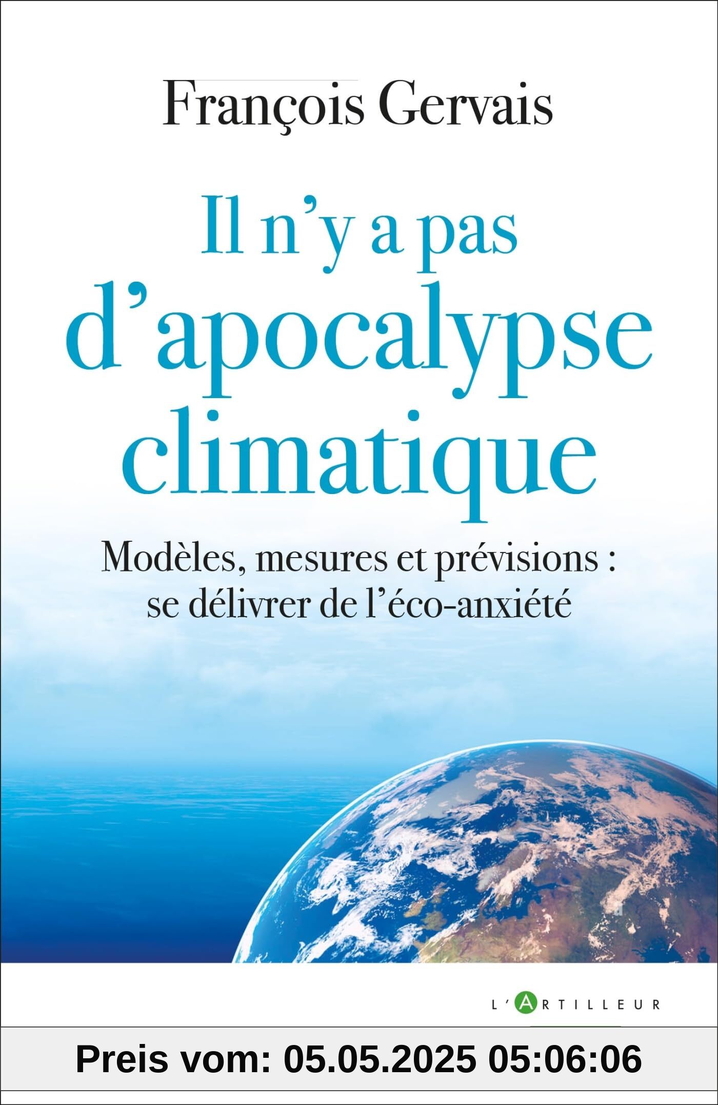 Il n'y a pas d'apocalypse climatique: Modèles, mesures et prévisions : se délivrer de l'éco-anxiété