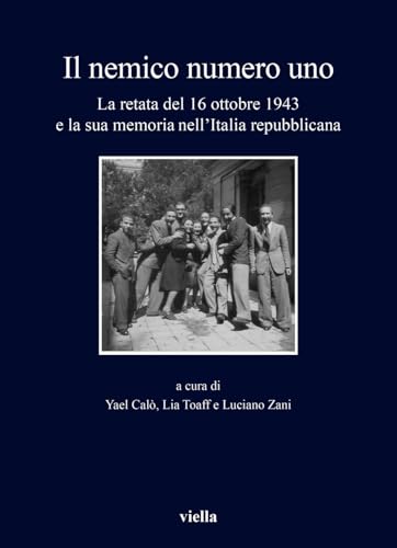 Il Nemico Numero Uno: La Retata Antiebraica Del 16 Ottobre 1943 E La Sua Memoria Nellitalia Repubblicana (Fuori collana) von Viella