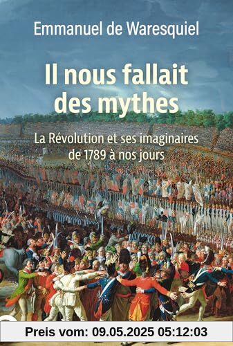 Il nous fallait des mythes: La Révolution et ses imaginaires. De 1789 à nos jours Il nous fallait des mythes: La Révolution et ses imaginaires. De 1789 à nos jours