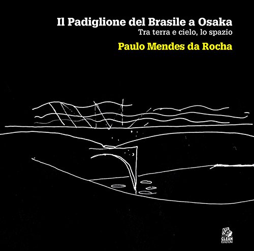 Il padiglione del Brasile a Osaka. Tra terra e cielo, lo spazio. Paulo Mendes da Rocha (Quadri) von CLEAN