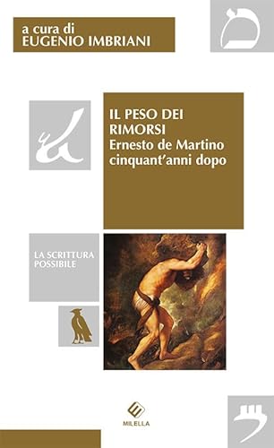 Il peso dei rimorsi. Ernesto de Martino cinquant'anni dopo (La scrittura possibile) von Milella
