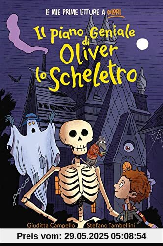 Il piano geniale di Oliver lo scheletro. Stampatello minuscolo. Ediz. a colori (Prime letture)