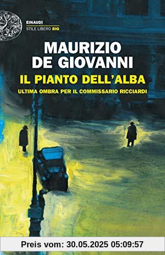 Il pianto dell'alba: Ultima ombra per il commissario Ricciardi (Einaudi. Stile libero big)