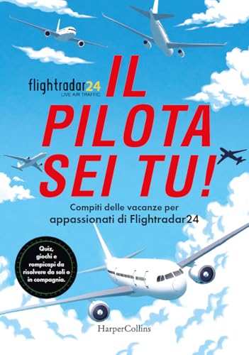 Il pilota sei tu! Compiti delle vacanze per appassionati di Flightradar24. Quiz, giochi e rompicapi da risolvere da soli o in compagnia von HarperCollins Italia