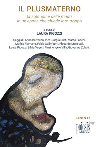 Il plusmaterno. La solitudine delle madri in un'epoca che chiede loro troppo (Lezioni) von Poiesis (Alberobello)