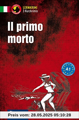 Il primo morto: Lernkrimi Italienisch. Grundwortschatz - Niveau A1 (Compact Lernkrimi - Kurzkrimis)