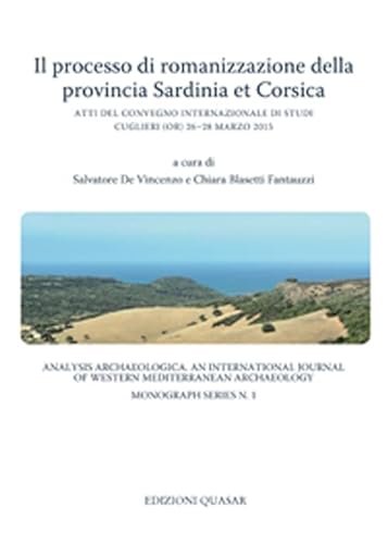 Il processo di romanizzazione della provincia Sardinia et Corsica. Atti del Convegno Internazionale di Studi (Cuglieri, 26-28 marzo 2015) (Analysis archaeologica) von Quasar
