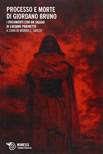 Il processo e morte di Giordano Bruno. I documenti con un saggio di Luciano Parinetto von Mimesis