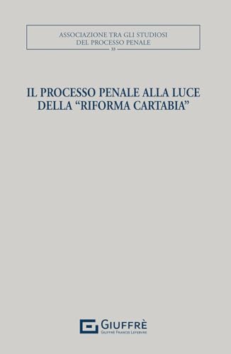 Il processo penale alla luce della «Riforma Cartabia» (Associazione tra gli studiosi del processo penale) von Giuffrè