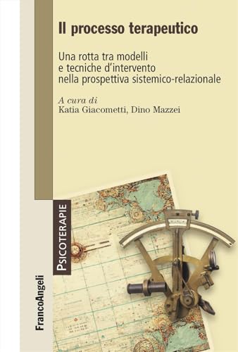 Il processo terapeutico. Una rotta tra modelli e tecniche d'intervento nella prospettiva sistemico-relazionale (Psicoterapie)