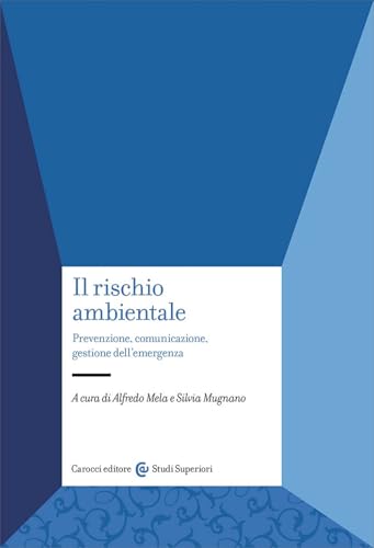 Il rischio ambientale. Prevenzione, comunicazione, gestione dell'emergenza (Studi superiori) von Carocci