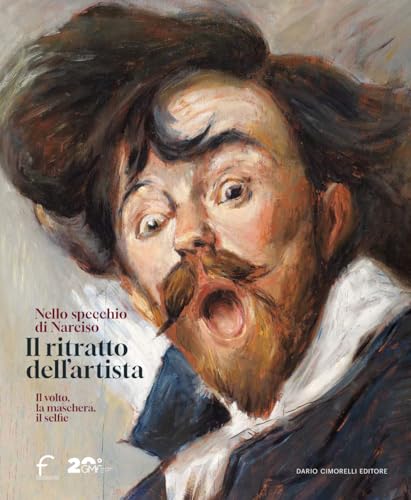 Il ritratto dell'artista. Nello specchio di Narciso. Il volto, la maschera, il selfie. Catalogo della mostra (Forlì, 22 febbraio-29 giugno 2025). Ediz. illustrata von Dario Cimorelli Editore