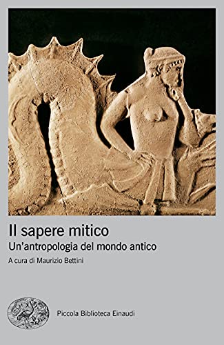 Il sapere mitico. Un'antropologia del mondo antico (Piccola biblioteca Einaudi. Big)