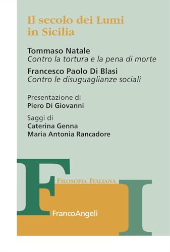 Il secolo dei Lumi in Sicilia. Tommaso Natale «Contro la tortura e la pena di morte». Francesco Paolo Di Blasi «Contro le disuguaglianze sociali» (Collana di filosofia italiana) von Franco Angeli