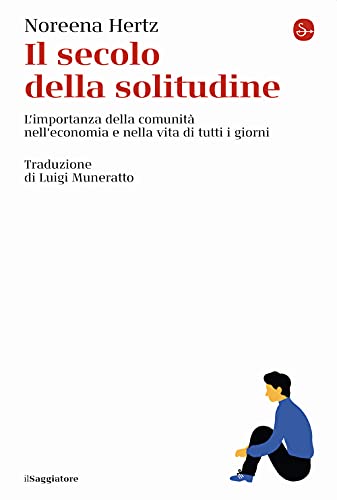 Il secolo della solitudine. L'importanza della comunità nell'economia e nella vita di tutti i giorni (La cultura)