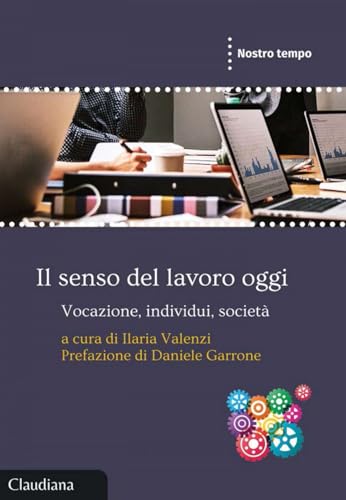 Il senso del lavoro oggi. Vocazione, individui, società (Nostro tempo) von Claudiana