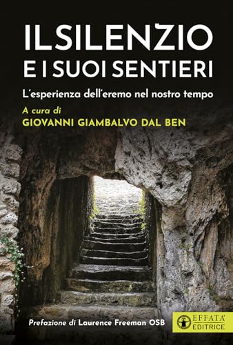 Il silenzio e i suoi sentieri. L'esperienza dell’eremo nel nostro tempo (Il respiro dell'anima) von Effatà Editrice