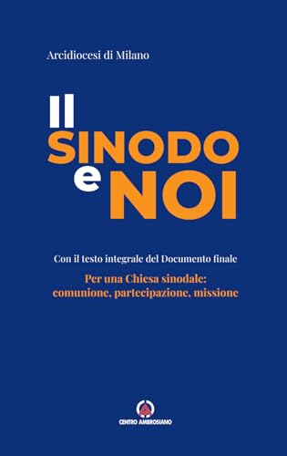 Il sinodo e noi. Per una Chiesa sinodale: comunione, partecipazione, missione Il sinodo e noi. Per una Chiesa sinodale: comunione, partecipazione, missione von Centro Ambrosiano