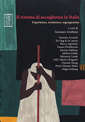 Il sistema di accoglienza in Italia. Esperienze, resistenze, segregazione (Ecologia politica) von Orthotes