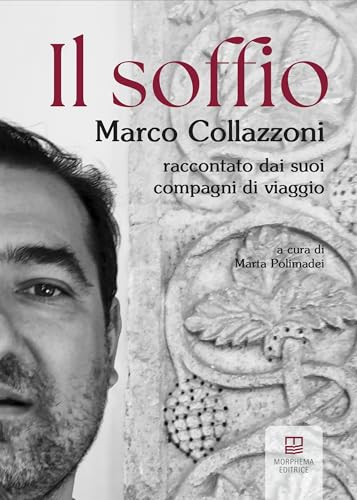Il soffio. Marco Collazzoni raccontato dai suoi compagni di viaggio (Arte) von Morphema Editrice