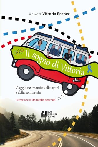 Il sogno di Vittoria. Viaggio nel mondo dello sport e della solidarietà (Fuori collana) von Pellegrini