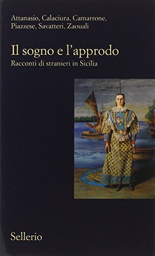 Il sogno e l'approdo. Racconti di stranieri in Sicilia (Il contesto) von Sellerio