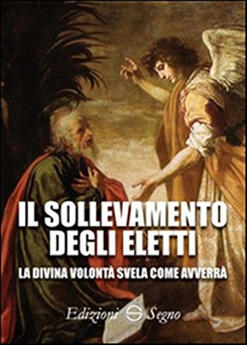 Il sollevamento degli eletti. La Divina Volontà svela come avverrà Il sollevamento degli eletti. La Divina Volontà svela come avverrà von Edizioni Segno