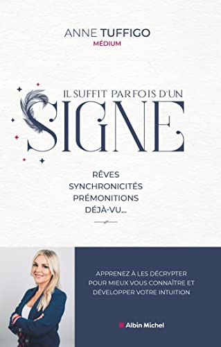 Il suffit parfois d'un signe: Rêves, synchronicités, prémonitions, déjà-vu... Apprenez à les décrypter pour mieux vous...