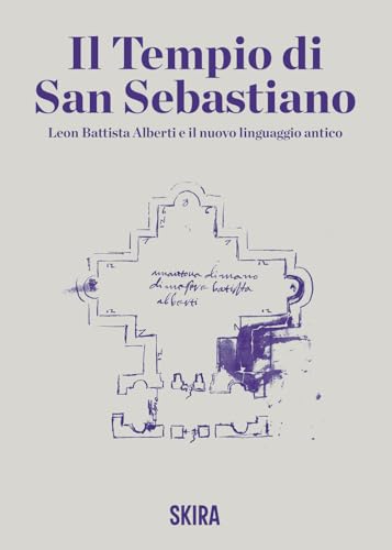 Il tempio di San Sebastiano. Leon Battista Alberti e il nuovo linguaggio antico (Guide artistiche Skira) von Skira