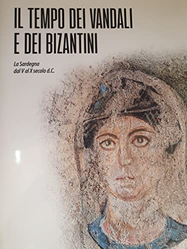Il tempo dei vandali e dei bizantini. La Sardegna dal V al X secolo d.C. (Varia) von Ilisso
