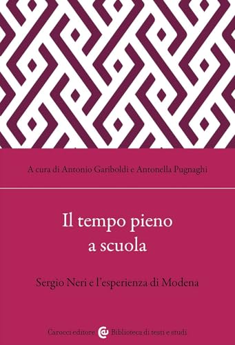 Il tempo pieno a scuola. Sergio Neri e l'esperienza di Modena (Biblioteca di testi e studi) von Carocci