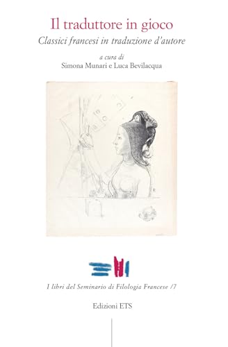 Il traduttore in gioco. Classici francesi in traduzione d'autore (I libri del seminario di filologia francese) von Edizioni ETS