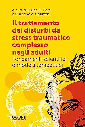 Il trattamento dei disturbi da stress post traumatico complesso negli adulti. Fondamenti scientifici e modelli terapeutici (Trauma e psicopatologia) von Giunti Psicologia.IO