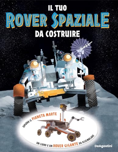 Il tuo rover spaziale da costruire. Ediz. a colori. Con modellino 3D da assemblare von De Agostini