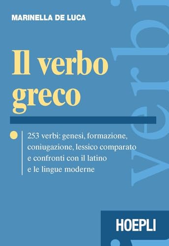 Il verbo greco. 253 verbi: genesi, formazione, coniugazione, lessico comparato e confronti con il latino e le lingue moderne. von Hoepli