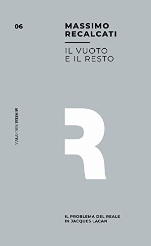 Il vuoto e il resto. Il problema del reale in Jacques Lacan Il vuoto e il resto. Il problema del reale in Jacques Lacan von MIMESIS. BIBLIOTECA