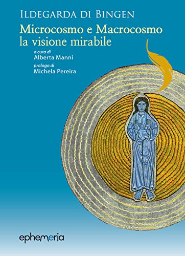 Ildegarda di Bingen. «Microcosmo e macrocosmo, la visione mirabile» Ildegarda di Bingen. «Microcosmo e macrocosmo, la visione mirabile» von Ephemeria