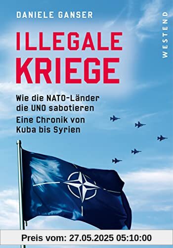 Illegale Kriege: Wie die NATO-Länder die UNO sabotieren. Eine Chronik von Kuba bis Syrien