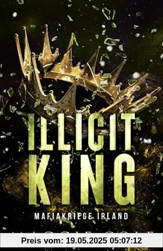 Illicit King: Dunkle Mafia Romanze (Mafiakriege Irland, Band 1)