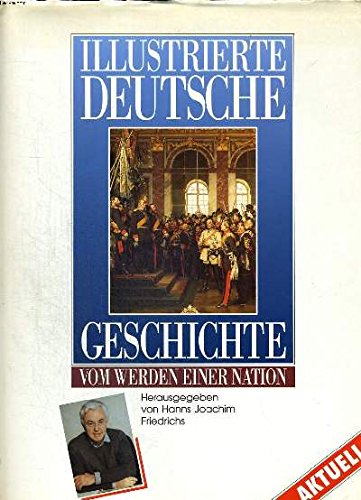 Illustrierte Deutsche Geschichte. Vom Werden einer Nation von Naumann und Goebel